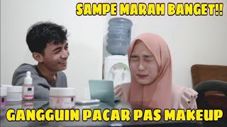 PRANK GANGGUIN PACAR PAS LAGI MAKEUP || SAMPE MARAH