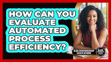 How Can You Evaluate Automated Process Efficiency?