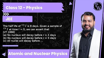 The half life of ^131 I is 8 days. Given a sample of ^131 I at time t=0, we can assert that [iIT ...