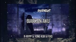 BIARKAN AKU - R-NYPP & YONGKUII &  FIXQ
