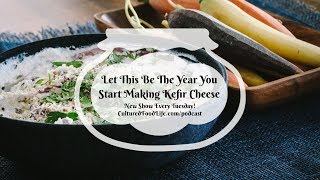 Podcast Episode 92: Let This Be The Year You Start Making Kefir Cheese