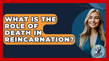 What Is The Role Of Death In Reincarnation? - Philosophy Beyond