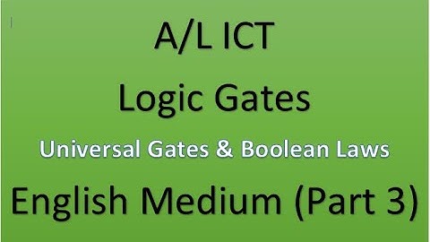 A/L ICT - Logic Gates (Universal Gates and Boolean Laws)