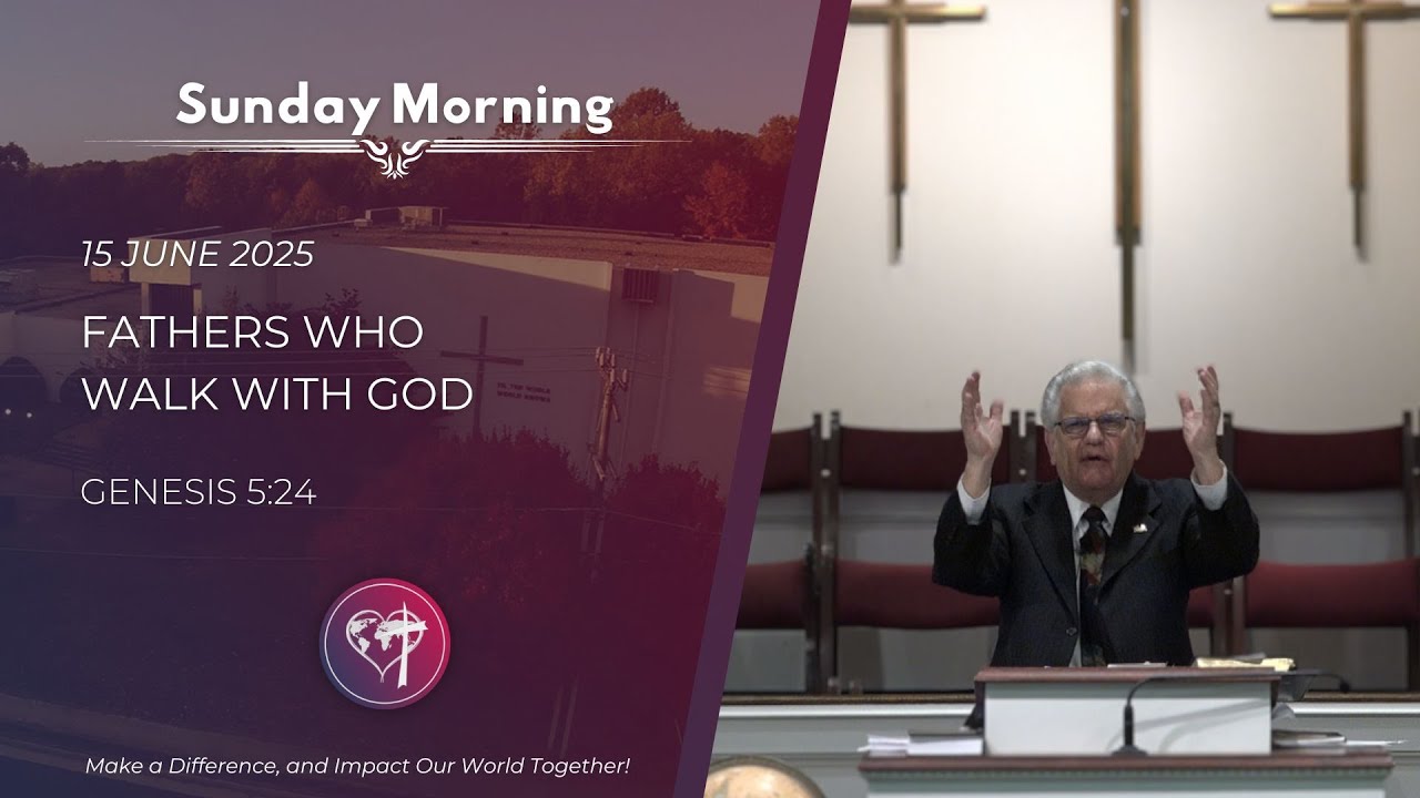Fathers Who Walk With God - 15 June 2025 - Sunday Morning - CBC Service