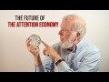 The Future of the Attention Economy