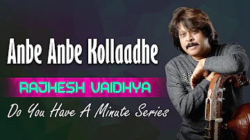 Do You Have A Minute Series | Anbe Anbe Kolladhey | Rajhesh Vaidhya