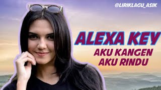 Alexa Key - Aku Kangen Aku Rindu (Lirik)