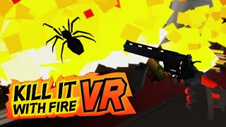 BEGONE SPIDER! | Kill It With Fire VR