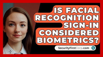 Is Facial Recognition Sign-in Considered Biometrics? - SecurityFirstCorp.com