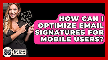 How Can I Optimize Email Signatures For Mobile Users? - TheEmailToolbox.com