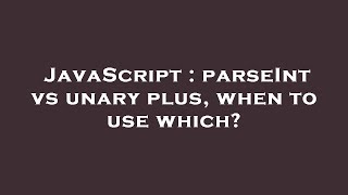 JavaScript : parseInt vs unary plus, when to use which? Net Worth