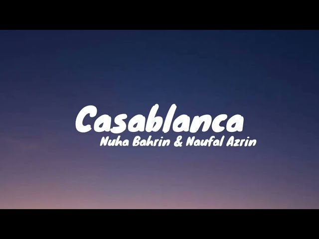 Nuha Bahrin,Naufal Azrin - CASABLANCA (Lirik Lagu) class=