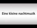 How to Pronounce Eine kleine nachtmuzik