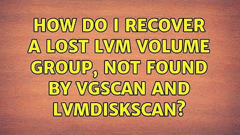 How do I recover a lost LVM volume group, not found by vgscan and lvmdiskscan?