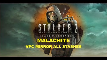 S.T.A.L.K.E.R. 2 - Malachite - VPC Mirror All Stashes