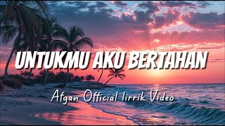 Afgan - Untukmu Aku Bertahan | Lirik Lagu Indonesia