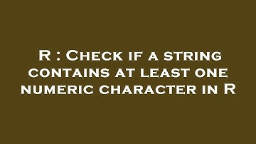 R : Check if a string contains at least one numeric character in R