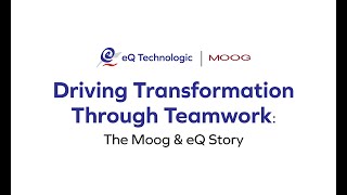 Driving Transformation Through Teamwork: The Moog & eQ Story