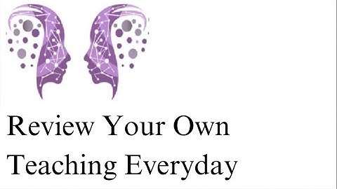 Engage the Sage: Review Your Own Teaching Everyday