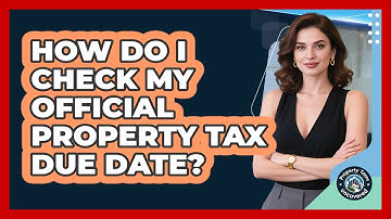 How Do I Check My Official Property Tax Due Date?
