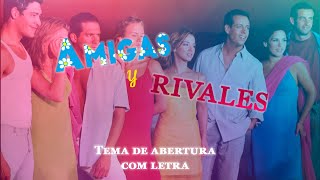 Tema da Novela- Amigas e Rivais (Letra)