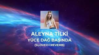 Aleyna Tilki - Yüce Dağ Başında (Sloved+Reverb) Resimi