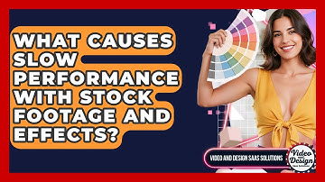 What Causes Slow Performance With Stock Footage And Effects? - Video And Design Saas Solutions