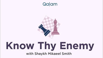 Know thy Enemy with Shaykh Mikaeel Smith - Class 9