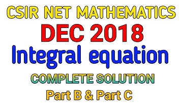 CSIR NET MATHEMATICS DECEMBER 2018|| INTEGRAL EQUATION|| COMPLETE SOLUTION .