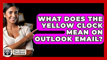 What Does The Yellow Clock Mean On Outlook Email? - TheEmailToolbox.com