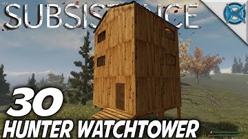 Subsistence | EP 30 | Hunter Watchtower | Let