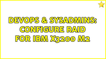 DevOps & SysAdmins: Configure raid for IBM x3200 M2 (2 Solutions!!)