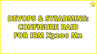 Famous DevOps & SysAdmins: Configure raid for IBM x3200 M2 (2 Solutions!!) Profile