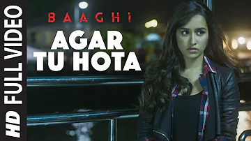 Agar Tu Hota Full Video Song |  BAAGHI | Tiger Shroff, Shraddha Kapoor | Ankit Tiwari |T-Series