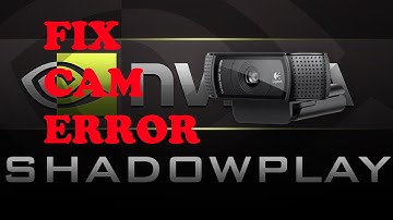 How To Fix Webcam Error While Using Shadowplay