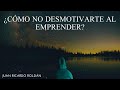 ¿Cómo no desmotivarte al emprender un negocio? - Juan Ricardo Roldán