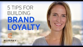 5 Tips for Building Brand Loyalty | Murphy Research