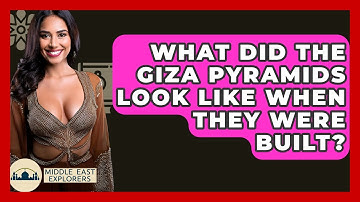 What Did The Giza Pyramids Look Like When They Were Built? - Middle East Explorers