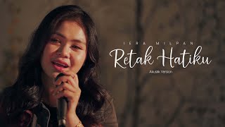 Iera Milpan - Retak Hatiku [Akustik Live Version]