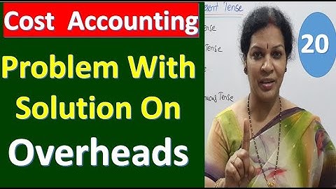 20. "Problem With Solution on Overheads" - From Cost Accounting Subject