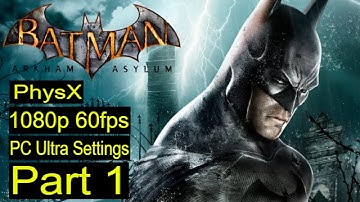 Batman Arkham Asylum Walkthrough Part 1 [1080p HD 60fps PC ultra] [PhysX] No Commentary