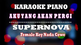 Download lagu Aku yang akan pergi Supernova Karaoke Piano Female Key Nada cewe