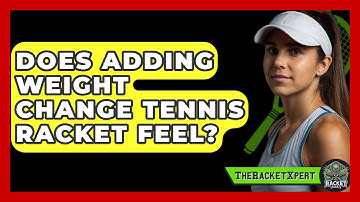 Does Adding Weight Change Tennis Racket Feel? - The Racket Xpert