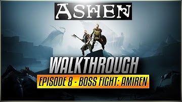 ASHEN Walkthrough | EPISODE 8 - AMIREN BOSS FIGHT | SEAT OF THE MATRIARCHY FINAL BOSS (2018)