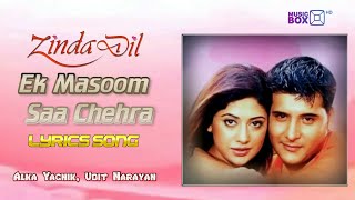 Ek Masoom Sa Chehra | Lyrics Song | Alka Yagnik, Udit Narayan | Zinda Dil - 2003 | Music Box HD