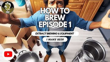 How To Brew Beer Episode 1: Everything You Need To Know About Extract Brewing And Equipment.