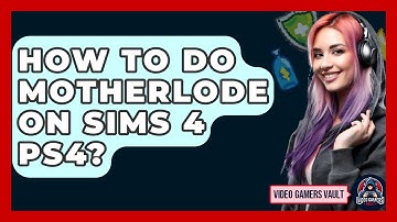 How To Do Motherlode On Sims 4 PS4? - Video Gamers Vault