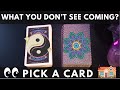 Pick a card what you dont see coming 