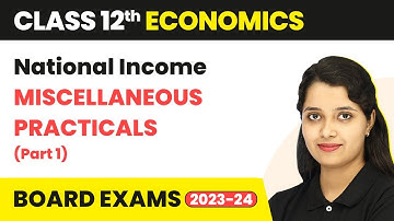 Class 12 Economics | National Income (Sandeep Garg) - Miscellaneous Practicals (Part 1) (2022-23)