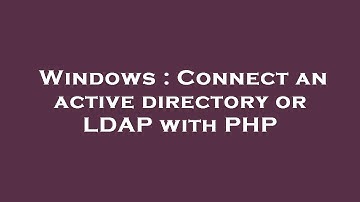 Windows : Connect an active directory or LDAP with PHP